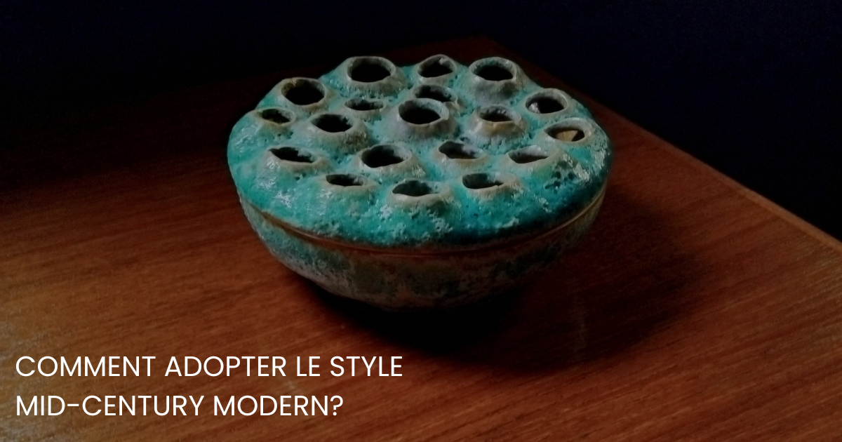 Comment adopter le style Mid-Century Modern?